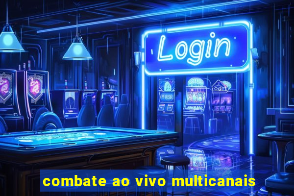 combate ao vivo multicanais